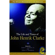 Pan African Nationalism in the Americas : The Life and Times of John Henrik Clarke