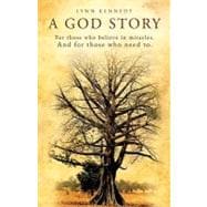 God Story : For Those Who Believe in Miracles. and for Those Who Need To
