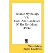 Teutonic Mythology V3 : Gods and Goddesses of the Northland (1906)