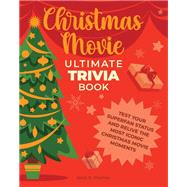 Christmas Movie Ultimate Trivia Book Test Your Superfan Status and Relive the Most Iconic Christmas Movie Moments