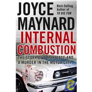 Internal Combustion : The Story of a Marriage and a Murder in the Motor City