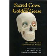 Sacred Cows and Golden Geese The Human Cost of Experiments on Animals