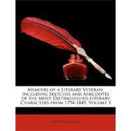 Memoirs of a Literary Veteran : Including Sketches and Anecdotes of the Most Distinguished Literary Characters from 1794-1849, Volume 3