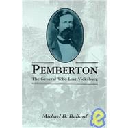 Pemberton : The General Who Lost Vicksburg