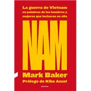 NAM La guerra de Vietnam en palabras de los hombres y mujeres que lucharon en ella