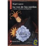 La Voz De Los Suenos / The voice of the dreams: y otros cuentos prodigiosos / and other prodigious stories