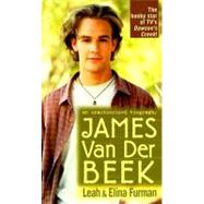 James Van Der Beek : An Unauthorized Biography