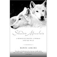 Shadow Mountain A Memoir of Wolves, a Woman, and the Wild