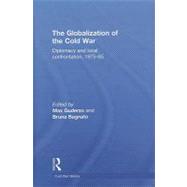 The Globalization of the Cold War: Diplomacy and Local Confrontation, 1975-85