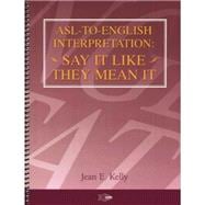 ASL to English Interpretation : Say It Like They Mean It