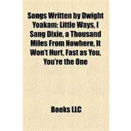 Songs Written by Dwight Yoakam : Little Ways, I Sang Dixie, a Thousand Miles from Nowhere, It Won't Hurt, Fast as You, You're the One