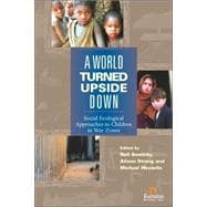 World Turned Upside Down: Social Ecological Approaches to Children in War Zones