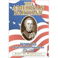 The American Partisan: Henry Lee and the Struggle for Independence, 1776-1780