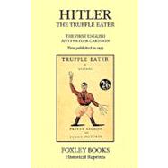 Hitler the Truffle Eater - the First Anti Hitler Comic Book - First Published in 1933 As the Truffle Eater