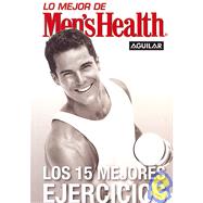 Los 15 Mejores Ejercicios/ the 15 Best Exercises: Lo Mejor De Men's Health