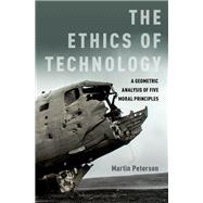 The Ethics of Technology A Geometric Analysis of Five Moral Principles