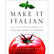 Make It Italian : The Taste and Technique of Italian Home Cooking
