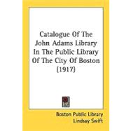 Catalogue Of The John Adams Library In The Public Library Of The City Of Boston