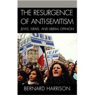 The Resurgence of Anti-Semitism Jews, Israel, and Liberal Opinion