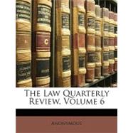 The Law Quarterly Review, Volume 6