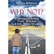Why Not? Conquering The Road Less Traveled