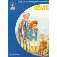 Death: Good Answers to Tough Questions About