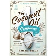 The Coconut Oil Companion Methods and Recipes for Everyday Wellness