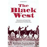 The Black West A Documentary and Pictorial History of the African American Role in the Westward Expansion of the United States