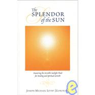 The Splendor of the Sun: Mastering the Invisible Sunlight Fluid for Healing and Spiritual Growth