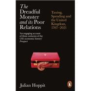 The Dreadful Monster and its Poor Relations Taxing, Spending and the United Kingdom, 1707-2021