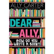 Dear Ally, How Do You Write a Book?