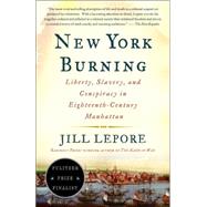 New York Burning Liberty, Slavery, and Conspiracy in Eighteenth-Century Manhattan