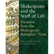 Shakespeare and the Stuff of Life Treasures from the Shakespeare Birthplace Trust