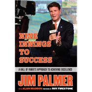 Jim Palmer: Nine Innings to Success A Hall of Famer's Approach to Achieving Excellence