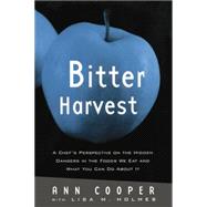 Bitter Harvest: A Chef's Perspective on the Hidden Danger in the Foods We Eat and What You Can Do About It