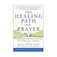 The Healing Path of Prayer A Modern Mystic's Guide to Spiritual Power