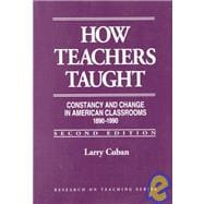 How Teachers Taught : Constancy and Change in American Classrooms, 1890-1990