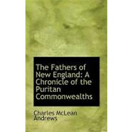The Fathers of New England: A Chronicle of the Puritan Commonwealths