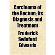 Carcinoma of the Rectum: Its Diagnosis and Treatment