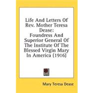 Life and Letters of Rev Mother Teresa Dease : Foundress and Superior General of the Institute of the Blessed Virgin Mary in America (1916)