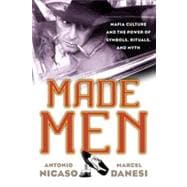Made Men Mafia Culture and the Power of Symbols, Rituals, and Myth