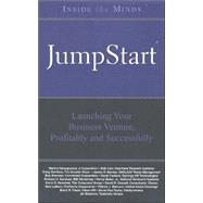 Inside the Minds: JumpStart: Launching your Business Venture, Profitably and Successfully
