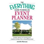Everything Guide to Being an Event Planner : Use your energy and creativity in a career you'll Love!
