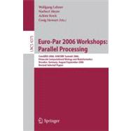 Euro-Par 2006: Parallel Processing : Workshops: CoreGRID 2006, UNICORE Summit 2006, Petascale Computational Biology and Bioinformatics, Dresden, Germany, August 29-September 1, 2006, Revised Selected Papers