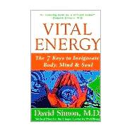 Vital Energy : The 7 Keys to Invigorate Body, Mind, and Soul