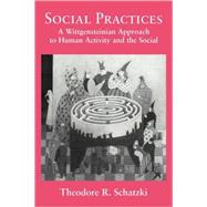 Social Practices: A Wittgensteinian Approach to Human Activity and the Social