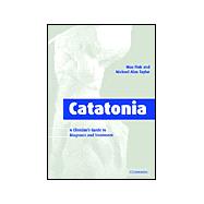 Catatonia: A Clinician's Guide to Diagnosis and Treatment