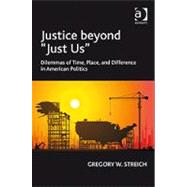 Justice beyond 'Just Us': Dilemmas of Time, Place, and Difference in American Politics