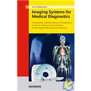 Imaging Systems for Medical Diagnostics Fundamentals, Technical Solutions and Applications for Systems Applying Ionizing Radiation, Nuclear Magnetic Resonance and Ultrasound
