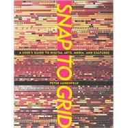 Snap to Grid : A User's Guide to Digital Arts, Media, and Cultures